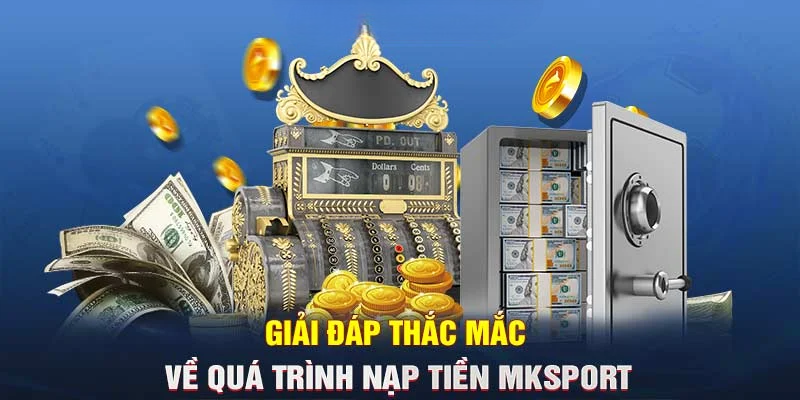 Nạp Tiền MKSPORT – Trải Nghiệm Cá Cược Liền Mạch