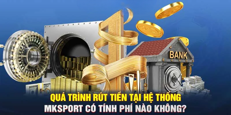Cách Rút Tiền MKSPORT – An Toàn, Minh Bạch, Xử Lý Nhanh